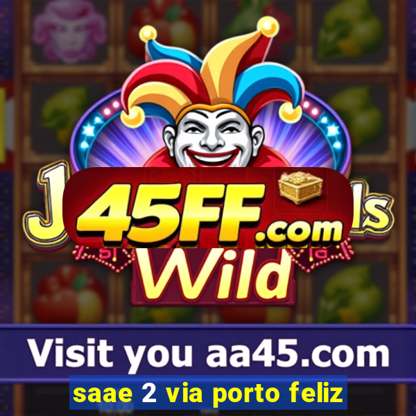 saae 2 via porto feliz